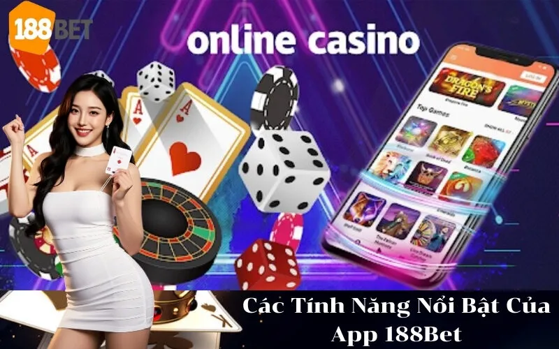 Các Tính Năng Nổi Bật Của App 188Bet