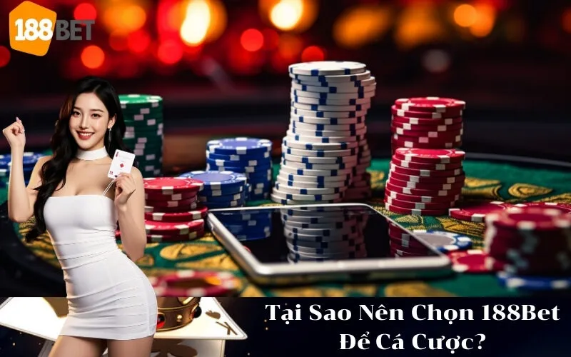 Tại Sao Nên Chọn 188Bet Để Cá Cược